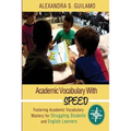 Academic Vocabulary with SPEED: : Fostering Academic Vocabulary Mastery for English Learners and Struggling Students - Paperback