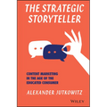 The Strategic Storyteller: Content Marketing in the Age of the Educated Consumer - Hardcover