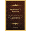 God's Guests Of Tomorrow: A Mystical Visit To Purgatory And A Consideration Of The Sabbatine Privilege - Paperback