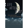 Life After Sleep, The Adventures of a Lucid Dreamer - Paperback