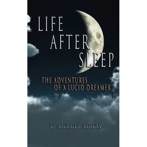 Life After Sleep, The Adventures of a Lucid Dreamer - Paperback