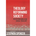 Theology Reforming Society: Revisiting Anglican Social Theology - Paperback