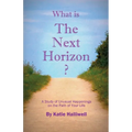 What is The Next Horizon?: A Study of Unusual Happenings on the Path of Your Life - Paperback