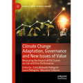 Climate Change Adaptation, Governance and New Issues of Value: Measuring the Impact of Esg Scores on Coe and Firm Performance - Paperback