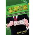 How To Do More With Less During Tough Times: Learn To Leverage, Barter, Negotiate & Stretch Your Dollar - Paperback