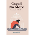 Caged No More: Learning to Be Set Free - Hardcover
