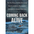 Coming Back Alive: The True Story of the Most Harrowing Search and Rescue Mission Ever Attempted on Alaska's High Seas - Paperback