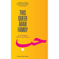 This Queer Arab Family: An Anthology by LGBTQ+ Arab Writers - Paperback