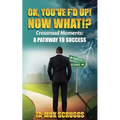 Ok, You've F'd up! Now What?!: Crossroad Moments: A pathway to Success - Paperback