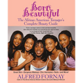 Born Beautiful: The African American Teenager's Complete Beauty Guide - Paperback