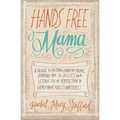 Hands Free Mama: A Guide to Putting Down the Phone, Burning the To-Do List, and Letting Go of Perfection to Grasp What Really Matters! - Paperback