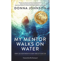 My Mentor Walks on Water: Spirit-Led Mentorship in Every Area of Your Life - Paperback