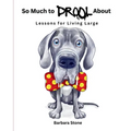 So Much to Drool About: Lessons for Living Large - Paperback
