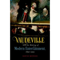 Vaudeville and the Making of Modern Entertainment, 1890-1925 - Paperback