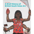 A Brief History of British South Asian Art - Paperback
