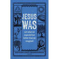 Jesus Was: Not What We Expected But Better Than We Imagined - Paperback