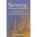 Nurturing the Mystic Within: A Spiritual Pathway to Lifting the Veil of Fear Blocking the Perception of Paradise - Paperback