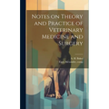 Notes on Theory and Practice of Veterinary Medicine and Surgery - Hardcover