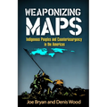 Weaponizing Maps: Indigenous Peoples and Counterinsurgency in the Americas - Hardcover