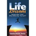 Life Lessons: Daring to Say, "I Can!" When Others Say, "You Can't!" - Paperback