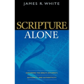 Scripture Alone: Exploring the Bible's Accuracy, Authority, and Authenticity - Paperback