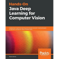 Hands-On Java Deep Learning for Computer Vision: Implement machine learning and neural network methodologies to perform computer vision-related tasks - Paperback