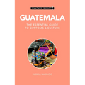 Guatemala - Culture Smart!: The Essential Guide to Customs & Culture - Paperback