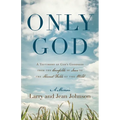 Only God: A Testimony of God's Goodness from the Cornfields of Iowa to the Harvest Fields of the World - Paperback