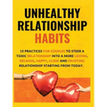 Unhealthy Relationship Habits: 15 Practices for couples to steer a toxic relationship into a more loving, relaxed, happy, close and enjoying relation - Hardcover
