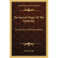 The Sacred Magic Of The Qabbalah: The Science Of Divine Names - Paperback