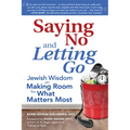 Saying No and Letting Go: Jewish Wisdom on Making Room for What Matters Most - Paperback