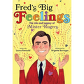 Fred's Big Feelings: The Life and Legacy of Mister Rogers - Hardcover