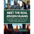 Meet The Real Jensen Huang: The Inspiring Journey of an Innovator, From Humble Beginnings to Tech Titan, and The Inside Story of His Path to Succe - Paperback