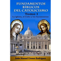 Fundamentos Bíblicos del Catolicismo I: La Iglesia, el Culto y los Sacramentos - Paperback