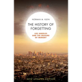 The History of Forgetting: Los Angeles and the Erasure of Memory - Paperback
