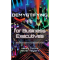 Demystifying AI for Business Executives: Leveraging the power of AI for business and personal productivity - Hardcover