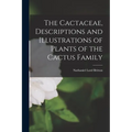 The Cactaceae, Descriptions and Illustrations of Plants of the Cactus Family - Paperback