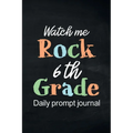 Watch Me Rock 6th Grade Daily Prompt Journal: Writing Diary Guided Positive Thinking, Daily Gratitude Journal, Mindfulness Journal, Fun Libs - Paperback