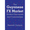 The Guyanese FX Market Modern Discourses and Controversies - Paperback