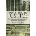 Investing in Justice: An Introduction to Legal Finance, Lawsuit Advances and Litigation Funding - Paperback