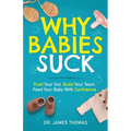 Why Babies Suck: Trust Your Gut. Build Your Team. Feed Your Baby With Confidence. - Paperback