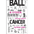 Ball & Other Funny Stories about Cancer - Paperback