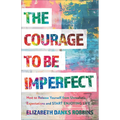 Courage to Be Imperfect: How to Release Yourself from Unrealistic Expectations and Start Enjoying Life - Hardcover