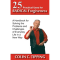 25 Practical Uses for Radical Forgiveness: A Handbook for Solving the Problems and Challenges of Everyday Life in a New Way - Paperback