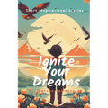 Ignite Your Dreams: Short Inspirational Stories to Motivate Kids and Teenagers Hearts - Paperback