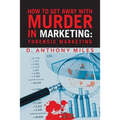 How to Get Away with Murder in Marketing: Forensic Marketing - Paperback