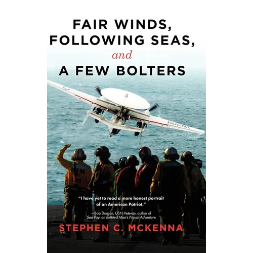 Fair Winds, Following Seas, and a Few Bolters: My Navy Years - Hardcover