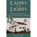 Ladies of the Lights: Michigan Women in the U.S. Lighthouse Service - Paperback