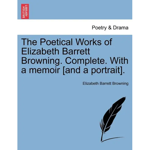 The Poetical Works of Elizabeth Barrett Browning. Complete. with a Memoir [And a Portrait]. Vol. I. - Paperback