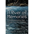 A River of Memories: A Midwestern Boy Lives Out His Dreams - Paperback